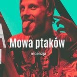 MOWA PTAKÓW - recenzja przedpremierowa - Kino w tubce#199