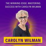 The Winning Edge: Mastering Success with Carolyn Wilman