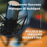Pillole di Inbound #44 - Il Customer Success Manager di HubSpot