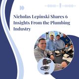 Nicholas Lepinski Shares 6 Insights From the Plumbing Industry