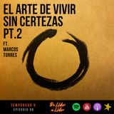 Ep. 98 El Arte de vivir sin certezas pt.2