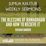 Khuṭbah: The Blessing of Ramaḍān and How to Receive It – Ustādh Rayaan Barker