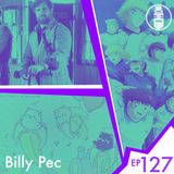 Ep.127 - Billy Pec