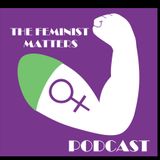 The Feminist Matters Podcast pilot episode.