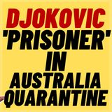 NOVAK DJOKOVIC A 'Prisoner' In Australian Quarantine Hotel