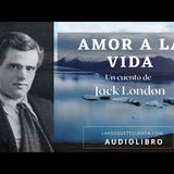 Amor a la vida de Jack London. Cuento completo. Audiolibro con voz humana real.