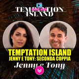 Temptation Island: Jenny e Tony, Seconda Coppia Ufficiale!