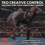 TKO Creative Control Triggers WWE Toxic Wrestling Fandom