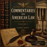 Commentaries on American Law, Volume 1 by James Kent (Complete Audiobook) | Foundational Classic of U.S. Constitutional & Common Law Part 3