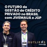 #165 - O futuro da gestão de crédito privado no Brasil com JiveMauá e JGP | Expert XP 2025