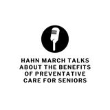 Hahn March Talks About the Benefits of Preventative Care for Seniors