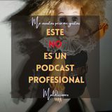 59- Este NO es un podcast profesional