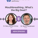 Ep.24, Mouthbreathing…What’s the Big Deal!?  Dr. Steve Carstensen