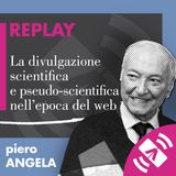 25 > Piero ANGELA 2016 "La divulgazione scientifica e pseudo-scientifica nell’epoca del web"