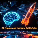 AI, Nukes, and the New Battlefield: Are We Ready for WORLD WAR 3.0?