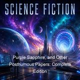 Purple Sapphire and Other Posthumous Papers Complete Edition - Christopher Blayre