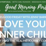 Feel Better Friday: Inner Child Healing (Part Two)  with Jenni B | Good Morning Portugal!