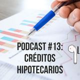 Podcast #13: Créditos Hipotecarios