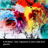 # 59 Mirkò - Arte, migrazioni e colori nella terra gaucha