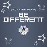Be Different [Morning Devo]