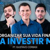 Como ORGANIZAR sua VIDA FINANCEIRA para INVESTIR MAIS (ft. Gustavo Cerbasi) _ Os Economistas 64