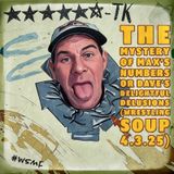 THE MYSTERY OF MAX'S NUMBERS or DAVE'S DELIGHTFUL DELUSIONS (Wrestling Soup 4.3.25)