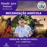 #53 MAP MECANIZAÇÃO AGRÍCOLA COM EDILENE MARLEI COSTA - BIRU