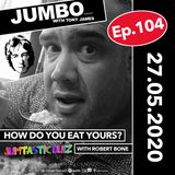 Jumbo Ep:104 - 27.05.20 - How Do You Eat Yours & The Jumtastic Quiz with Robert Bone