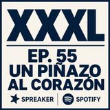 XXXL EP. 55 - UN PIÑAZO AL CORAZÓN