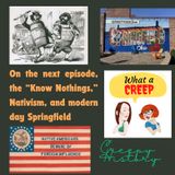 The "Know Nothing" Party (1840-1860), Nativism, and the Creepy Racism in Springfield, Ohio