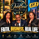 The Overflow Collective Ep. 1  Entrepreneurship, Faith, Purpose & Real Life