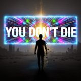 You Don't Die: Quantum Physics, Simulation Theory & The Afterlife (Explained)