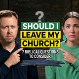 Should I Leave My Church? | Seven Biblical Questions You Need to Consider