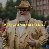 A Big Gold Suit and a Fedora