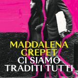 Maddalena Crepet "Ci siamo traditi tutti"