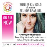 Rewriting Victim Consciousness to Sovereign Consciousness | Belinda Bras-Nel on Growing Heavenward with Shellee-Kim Gold