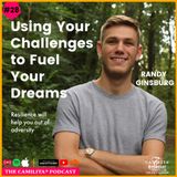 28: Randy Ginsburg | Using Your Challenges to Fuel Your Dreams