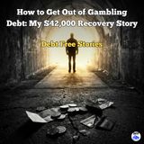 How to Get Out of Gambling Debt: My $42,000 Recovery Story