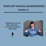#40 Ciekawość nie ma daty ważności –  o uczeniu się przez całe życie