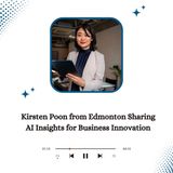 Kirsten Poon from Edmonton Sharing AI Insights for Business Innovation