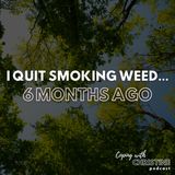 I Quit Smoking Weed... 6 Months Ago