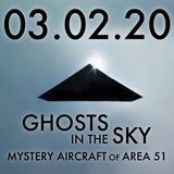 03.02.20. Ghosts in the Sky: Mystery Aircraft of Area 51
