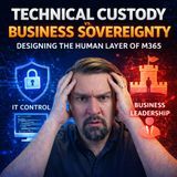 Technical Custody vs. Business Sovereignty: Designing the Human Layer of M365