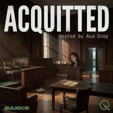 Acquitted - Unravel the verdicts that shook the nation with Ava Grey