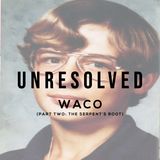 Waco (Part Two: The Serpent's Root)