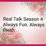 Stay tuned for Season 4 of, Real Talk