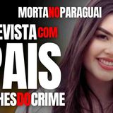ESTUDANTE DE MEDICINA MORTA PELO NAMORADO NO PARAGUAI - PAIS DE JULIA PEDEM JUSTIÇA