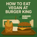 How to Eat Vegan at Burger King