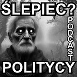 podcast "Ślepiec?" Polityka i Politycy - Rewolucja?