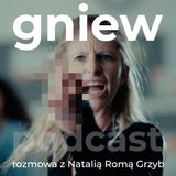 Gniew - Rozmowa z Natalią Romą Grzyb